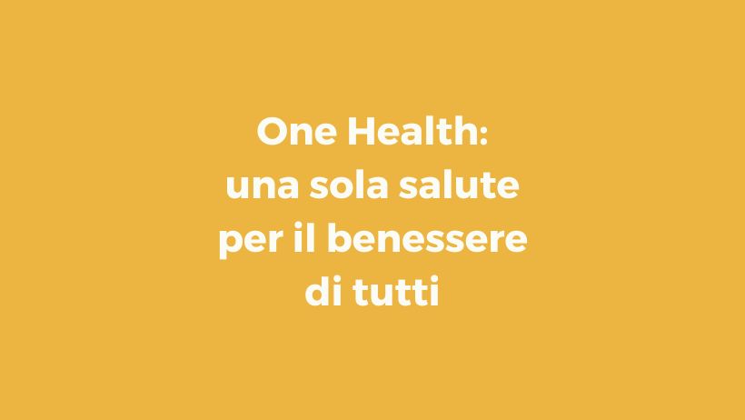 One Health: una sola salute per il benessere di umani, animali e dell’ecosistema