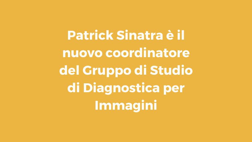 Patrick Sinatra è il nuovo coordinatore del Gruppo di Studio di Diagnostica per Immagini