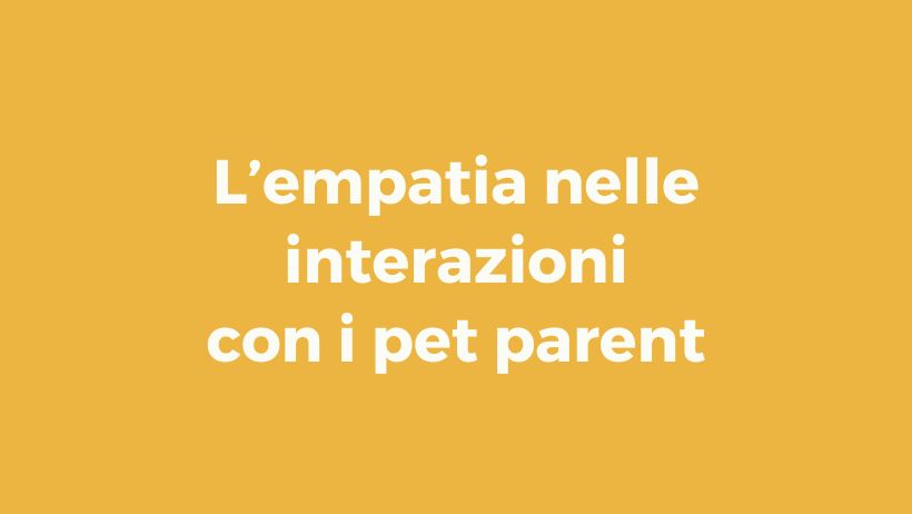 Pillole di wellbeing: l’empatia nelle interazioni con i pet parent