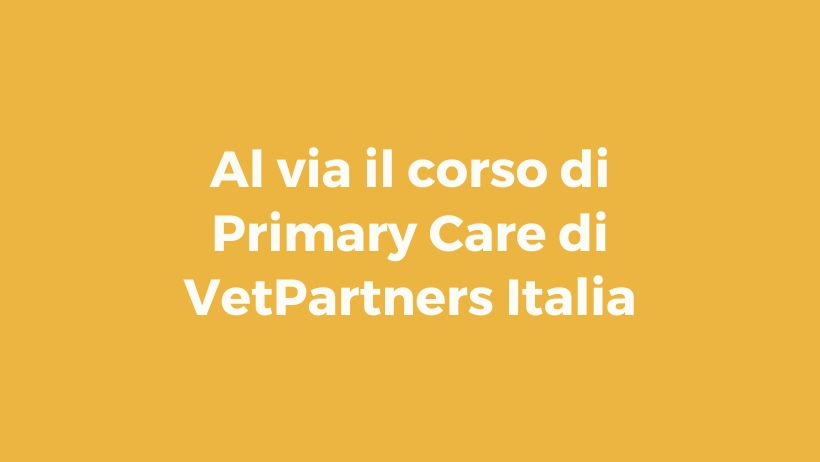 È iniziato con successo il corso di Primary Care di VetPartners Italia